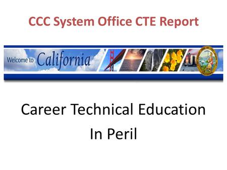 CCC System Office CTE Report Career Technical Education In Peril.