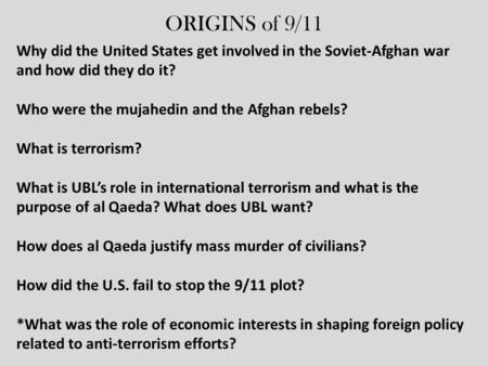 ORIGINS of 9/11 Why did the United States get involved in the Soviet-Afghan war and how did they do it? Who were the mujahedin and the Afghan rebels? What.