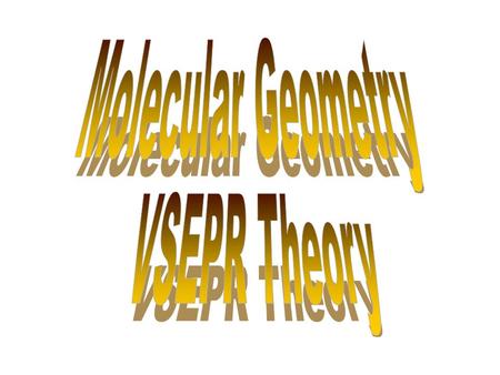 Molecular Geometry VSEPR Theory.