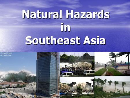 Natural Hazards in Southeast Asia. Earthquake/Tsunami Indonesia 2004 Deaths - Deaths - 229,866 Damages - Damages - 9.2 Earthquake caused the tsunami.