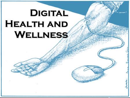 Digital Health and Wellness. What is digital health and wellness?  How to use the internet correctly  How well you feel (psychically+mentally)when you.