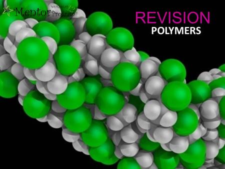 REVISION POLYMERS. A molecule that consists of a large number of atoms MACROMOLECULE POLYMER A large molecule composed of smaller monomer units covalently.