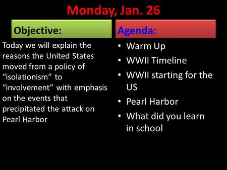 Monday, Jan. 26 Objective: Today we will explain the reasons the United States moved from a policy of “isolationism” to “involvement” with emphasis on.