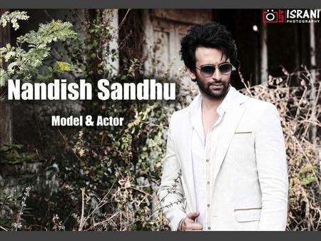 NANDISH SANDHU (age 31) a dynamic actor and Indian model was born on 25th December and hails from Rajasthan. After completing schooling from Dholpur,