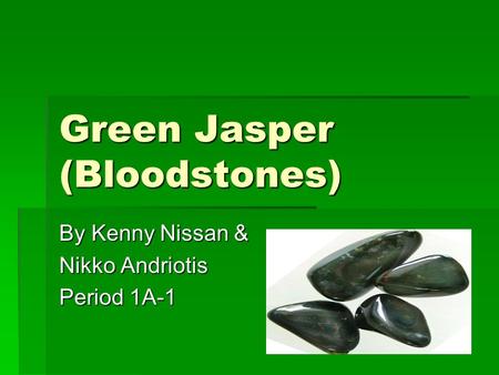 Green Jasper (Bloodstones) By Kenny Nissan & Nikko Andriotis Period 1A-1.