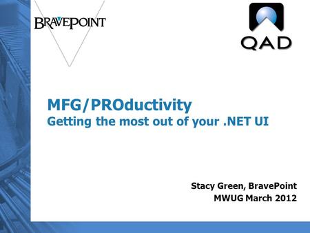 MFG/PROductivity Getting the most out of your.NET UI Stacy Green, BravePoint MWUG March 2012.