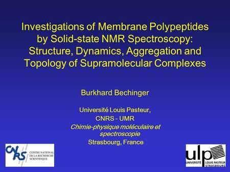 Investigations of Membrane Polypeptides by Solid-state NMR Spectroscopy: Structure, Dynamics, Aggregation and Topology of Supramolecular Complexes Burkhard.