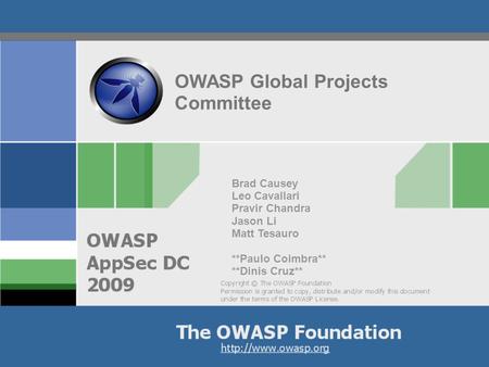 OWASP Global Projects Committee Brad Causey Leo Cavallari Pravir Chandra Jason Li Matt Tesauro **Paulo Coimbra** **Dinis Cruz**