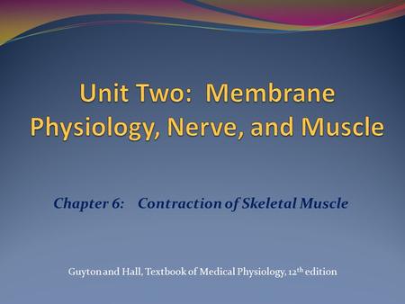 Unit Two: Membrane Physiology, Nerve, and Muscle