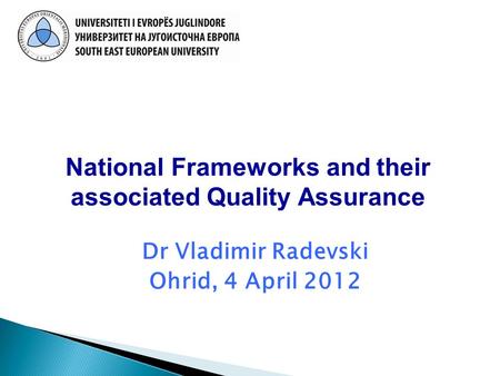 Dr Vladimir Radevski Ohrid, 4 April 2012 National Frameworks and their associated Quality Assurance.