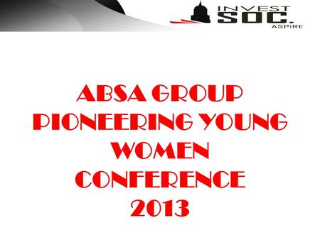 ABSA GROUP PIONEERING YOUNG WOMEN CONFERENCE 2013.