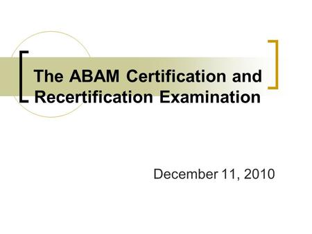 The ABAM Certification and Recertification Examination December 11, 2010.