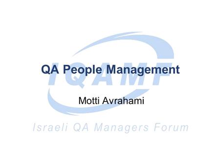 QA People Management Motti Avrahami. Items raised by the team Preserve qa people Professional and personal development of QA people QA methodology and.