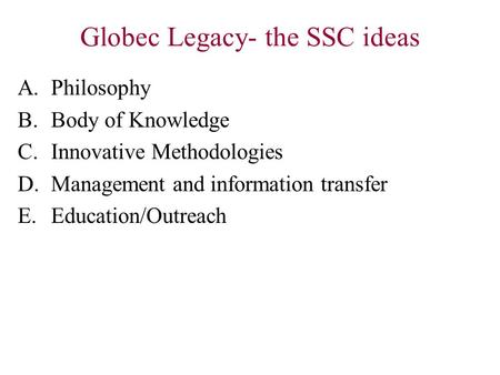 Globec Legacy- the SSC ideas A.Philosophy B.Body of Knowledge C.Innovative Methodologies D.Management and information transfer E.Education/Outreach.