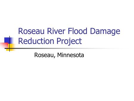 Roseau River Flood Damage Reduction Project Roseau, Minnesota.