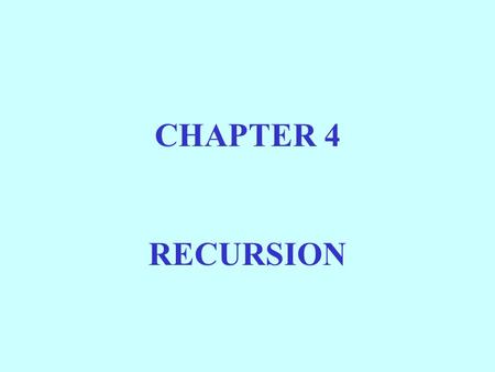 CHAPTER 4 RECURSION. BASICALLY, A FUNCTION IS RECURSIVE IF IT INCLUDES A CALL TO ITSELF.