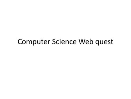 Computer Science Web quest. Input devices Input devices are used to give the computer information so it does what the operator wants it to do. There are.