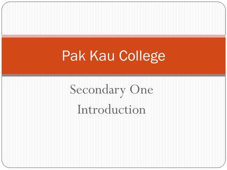 Secondary One Introduction Pak Kau College. Getting to know each other Do you know who I am?