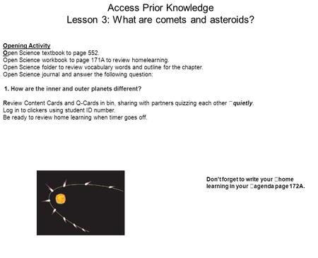 Access Prior Knowledge Lesson 3: What are comets and asteroids? Opening Activity Open Science textbook to page 552. Open Science workbook to page 171A.