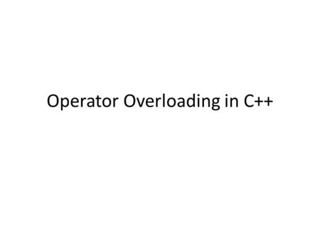 Operator Overloading in C++. Operator Overloading It is a type of polymorphism in which an operator is overloaded to give user defined meaning to it.