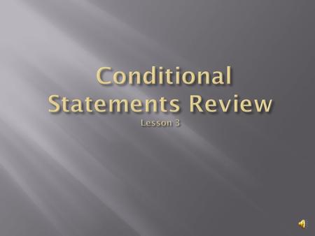 Review the following: if-else One branch if Conditional operators Logical operators Switch statement Conditional expression operator Nested ifs if –else.