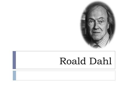 Roald Dahl. Early Life. Famed children's author Roald Dahl was born in Llandaff, South Wales, on September 13, 1916. Dahl's parents were Norwegian. When.