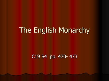 The English Monarchy C19 S4 pp. 470- 473. Objectives Describe the rule of Mary Tudor of England Describe the rule of Mary Tudor of England Describe the.