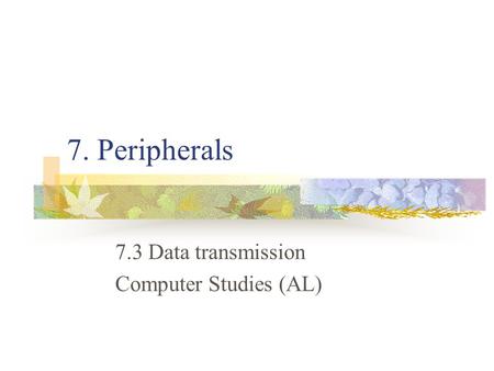 7. Peripherals 7.3 Data transmission Computer Studies (AL)