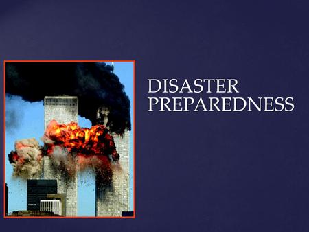 DISASTER PREPAREDNESS.  Definition:  Any situation/event that overwhelms existing resources or ability to respond.