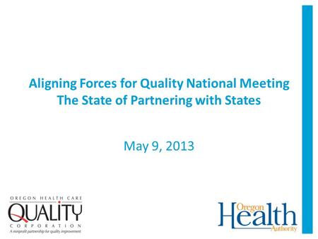 Aligning Forces for Quality National Meeting The State of Partnering with States May 9, 2013.