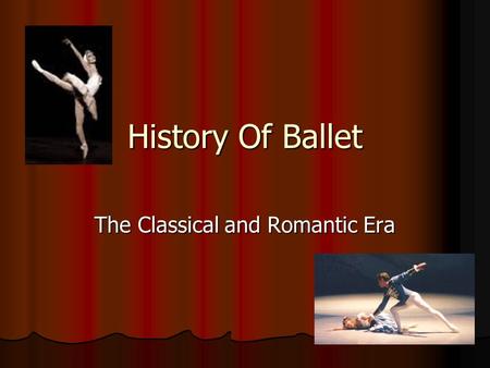 History Of Ballet The Classical and Romantic Era.