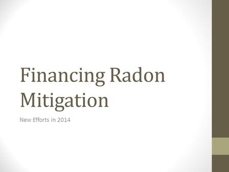 Financing Radon Mitigation New Efforts in 2014.