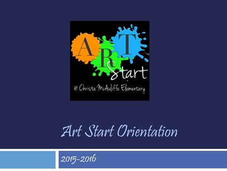 Art Start Orientation 2015-2016.  Mandy Brunner: VP Art Start, Supply Manager, Square 1  Karen Chekan: Accounting, Website Questions & Issues  Lisa.