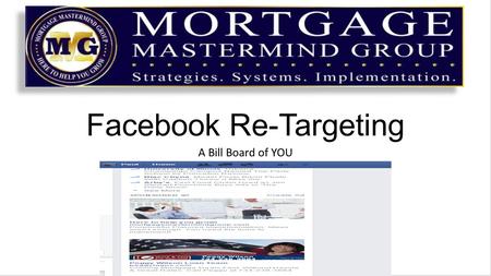 Facebook Re-Targeting A Bill Board of YOU. We have talked about it before 3% of website traffic DOES NOT convert on the first visit Less than 7% will.