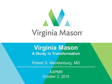 Virginia Mason A Study in Transformation Robert S. Mecklenburg, MD