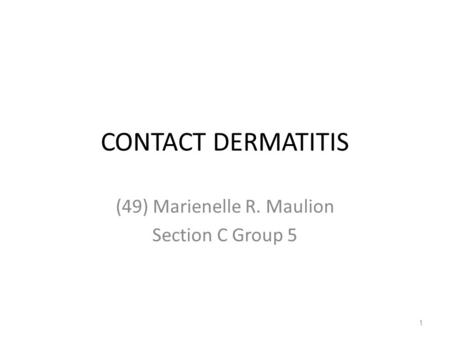 CONTACT DERMATITIS (49) Marienelle R. Maulion Section C Group 5 1.