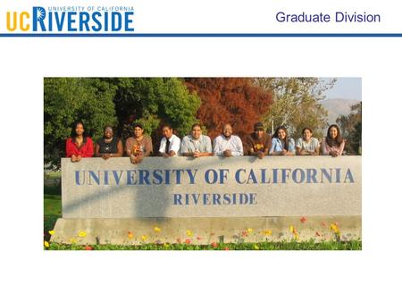 Graduate Division. The Graduate Division _______________________________________ The Graduate Division is the primary provider of support services to.