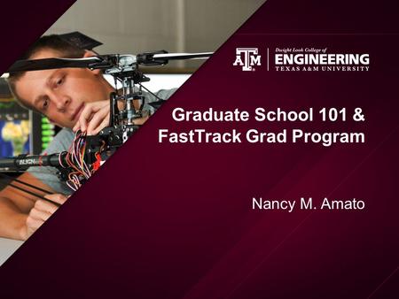 Graduate School 101 & FastTrack Grad Program Nancy M. Amato.