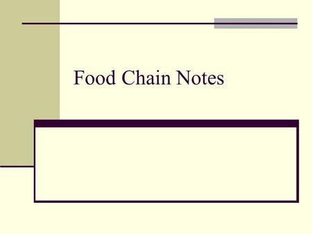 Food Chain Notes. Food Chain: A series of events in which one organism eats another and obtains energy Example: Grass -> Rabbit -> Coyote -> Bacteria.