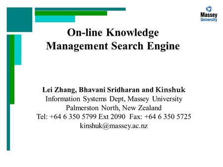 On-line Knowledge Management Search Engine Lei Zhang, Bhavani Sridharan and Kinshuk Information Systems Dept, Massey University Palmerston North, New Zealand.