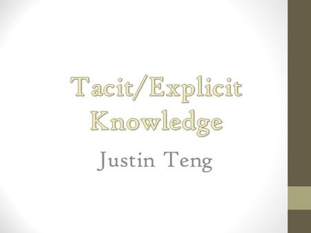 Justin Teng. What is knowledge? Explicit knowledge is articulate.