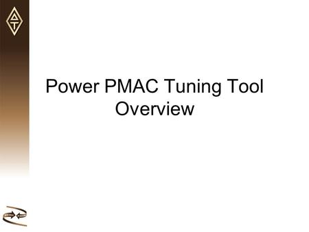 Power PMAC Tuning Tool Overview. Power PMAC Servo Structure Versatile, Allows complex servo algorithms be implemented Allows 2 degree of freedom control.