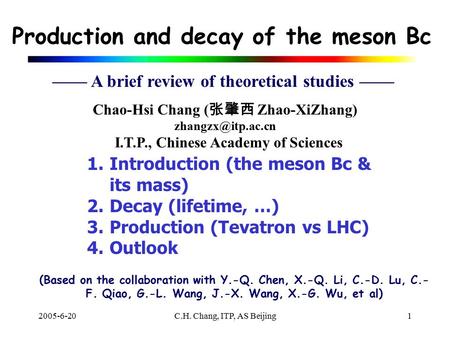 2005-6-20C.H. Chang, ITP, AS Beijing1 Chao-Hsi Chang ( 张肇西 Zhao-XiZhang) I.T.P., Chinese Academy of Sciences 1.Introduction (the meson.