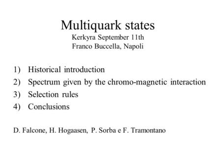 Multiquark states Kerkyra September 11th Franco Buccella, Napoli 1)Historical introduction 2)Spectrum given by the chromo-magnetic interaction 3)Selection.