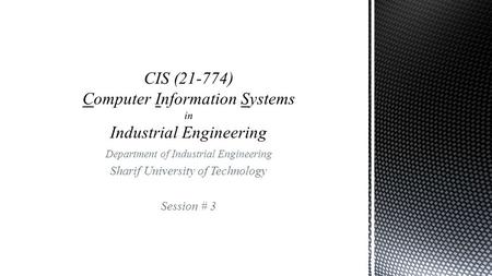 Department of Industrial Engineering Sharif University of Technology Session # 3.