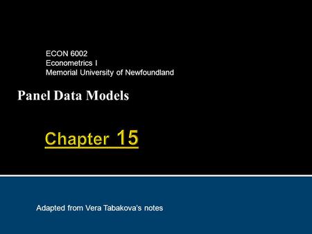 Panel Data Models ECON 6002 Econometrics I Memorial University of Newfoundland Adapted from Vera Tabakova’s notes.