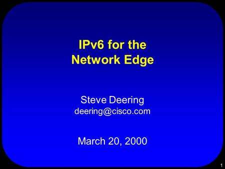 1 IPv6 for the Network Edge Steve Deering March 20, 2000.