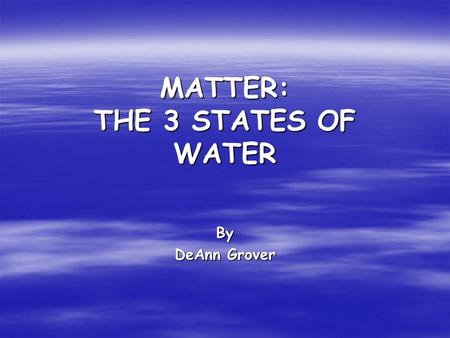 MATTER: THE 3 STATES OF WATER