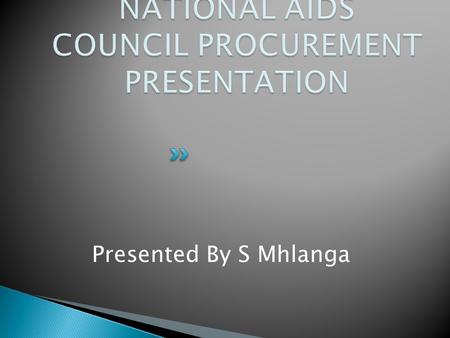 Presented By S Mhlanga.  The Procurement Process  Types of Tender  Challenges  Opportunities.