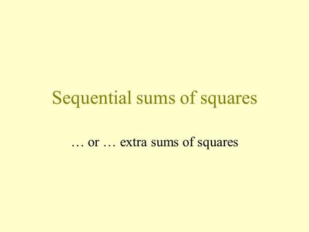 Sequential sums of squares … or … extra sums of squares.